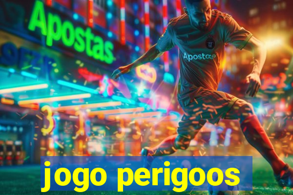 jogo perigoos